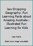 Paperback Jaw-Dropping Geography: Fun Learning Facts about Amazing Australia : Illustrated Fun Learning for Kids Book
