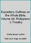 Hardcover Expository Outlines on the Whole Bible, Volume 18: Philippians-1 Timothy Book