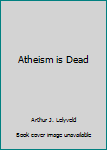 Hardcover Atheism is Dead Book