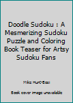 Paperback Doodle Sudoku : A Mesmerizing Sudoku Puzzle and Coloring Book Teaser for Artsy Sudoku Fans Book