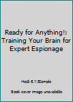 Hardcover Ready for Anything!: Training Your Brain for Expert Espionage Book