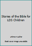 Unknown Binding Stories of the Bible for LDS Children Book