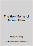 Paperback The Holy Monks of Mount Athos Book