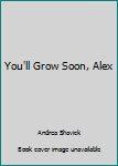 Paperback You'll Grow Soon, Alex Book