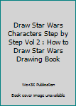 Paperback Draw Star Wars Characters Step by Step Vol 2 : How to Draw Star Wars Drawing Book