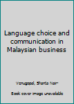 Unknown Binding Language choice and communication in Malaysian business Book