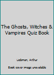 Hardcover The Ghosts, Witches & Vampires Quiz Book