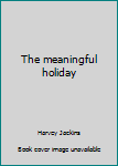 Hardcover The meaningful holiday Book