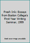 Paperback Fresh Ink: Essays from Boston College's First Year Writing Seminar, 1999 Book