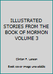 Illustrated Stories From the Book of Mormon: Volume 3 (3)