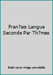 Unknown Binding Fran?ais Langue Seconde Par Th?mes Book