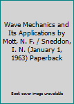 Paperback Wave Mechanics and Its Applications by Mott, N. F. / Sneddon, I. N. (January 1, 1963) Paperback Book