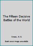 The Fifteen Decisive Battles of the World