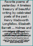 Hardcover Favorite poems of yesterday: A timeless treasury of beautiful writing by celebrated poets of the past : Henry Wadsworth Longfellow, Elizabeth Barrett ... Holmes and many others (Hallmark editions) Book