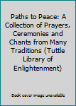 Paperback Paths to Peace: A Collection of Prayers, Ceremonies and Chants from Many Traditions (Tuttle Library of Enlightenment) Book