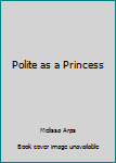 Hardcover Polite as a Princess Book