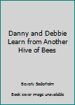 Paperback Danny and Debbie Learn from Another Hive of Bees Book