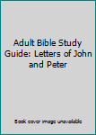 Unknown Binding Adult Bible Study Guide: Letters of John and Peter Book