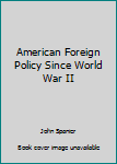 Paperback American Foreign Policy Since World War II Book