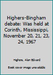 Highers-Bingham debate: Was held at Corinth, Mississippi, November 20, 21, 23, 24, 1967