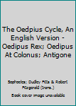 Paperback The Oedpius Cycle, An English Version - Oedipus Rex; Oedipus At Colonus; Antigone Book