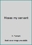 Hardcover Moses my servant Book