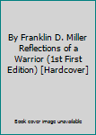 Hardcover By Franklin D. Miller Reflections of a Warrior (1st First Edition) [Hardcover] Book