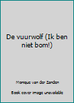 Hardcover De vuurwolf (Ik ben niet bom!) Book