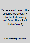 Hardcover Camera and Lens: The Creative Approach - Studio, Laboratory and Operation (Basic Photo, Vol. 1) Book