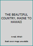 Unknown Binding THE BEAUTIFUL COUNTRY, MAINE TO HAWAII Book