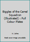 Paperback Biggles of the Camel Squadron (Illustrated) : Full Colour Plates Book