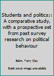 Unknown Binding Students and politics;: A comparative study, with a prospective set from past survey research on political behaviour Book