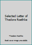 Unknown Binding Selected Letter of Thedore Roethke Book