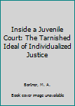 Paperback Inside a Juvenile Court: The Tarnished Ideal of Individualized Justice Book