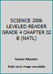 Unknown Binding SCIENCE 2006 LEVELED READER GRADE 4 CHAPTER 02 B (NATL) Book