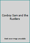 Hardcover Cowboy Sam and the Rustlers Book