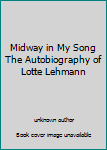 Unknown Binding Midway in My Song The Autobiography of Lotte Lehmann Book