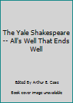 The Yale Shakespeare: All's Well That Ends Well