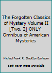 The Forgotten Classics of Mystery Volume II [Two, 2] ONLY- Omnibus of American Mysteries