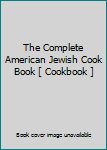 Hardcover The Complete American Jewish Cook Book [ Cookbook ] Book