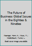 Hardcover The Future of Business Global Issues in the Eighties & Nineties Book