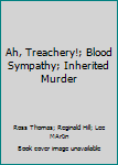 Unknown Binding Ah, Treachery!; Blood Sympathy; Inherited Murder Book