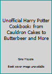 The Unofficial Harry Potter Cookbook: From Cauldron Cakes To Butterbeer & More