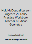 Paperback Holt McDougal Larson Algebra 2: TAKS Practice Workbook Teacher s Edition Geometry Book