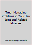 CD-ROM Tmd: Managing Problems in Your Jaw Joint and Related Muscles Book