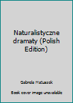 Unknown Binding Naturalistyczne dramaty (Polish Edition) [Polish] Book