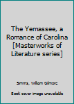 The Yemassee, a Romance of Carolina [Masterworks of Literature series]