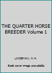 THE QUARTER HORSE BREEDER Volume 1