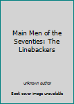 Unknown Binding Main Men of the Seventies: The Linebackers Book