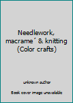 Hardcover Needlework, macrame´ & knitting (Color crafts) Book